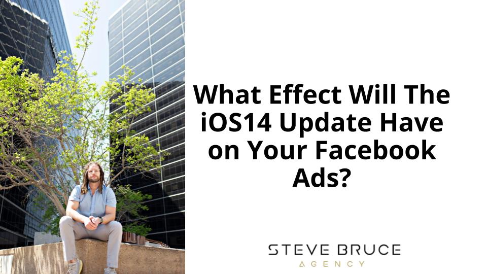 What Effect Will The iOS14 Update Have on Your Facebook Ads?