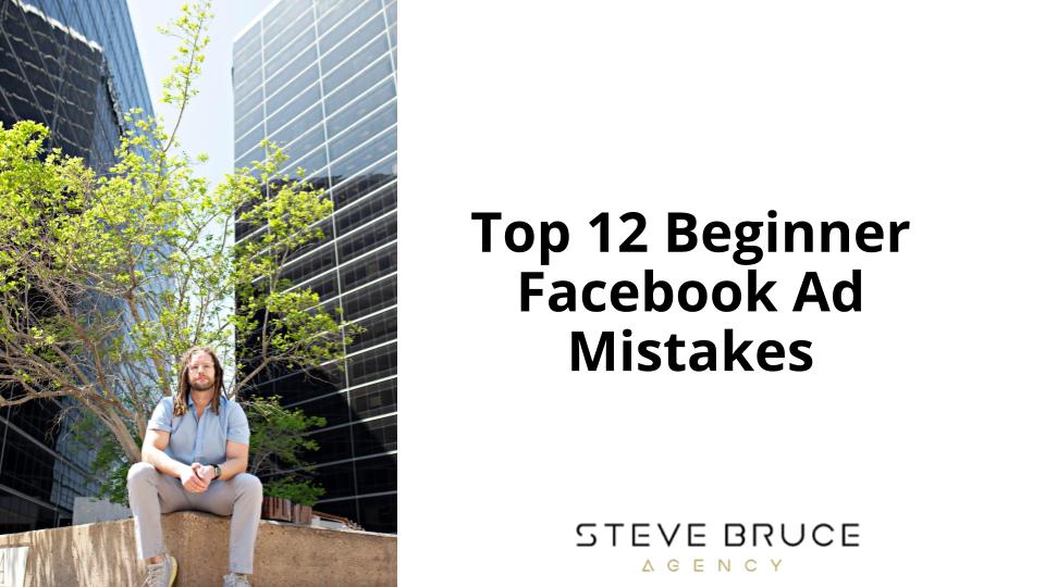 The Top 12 Beginner Facebook Ad Mistakes